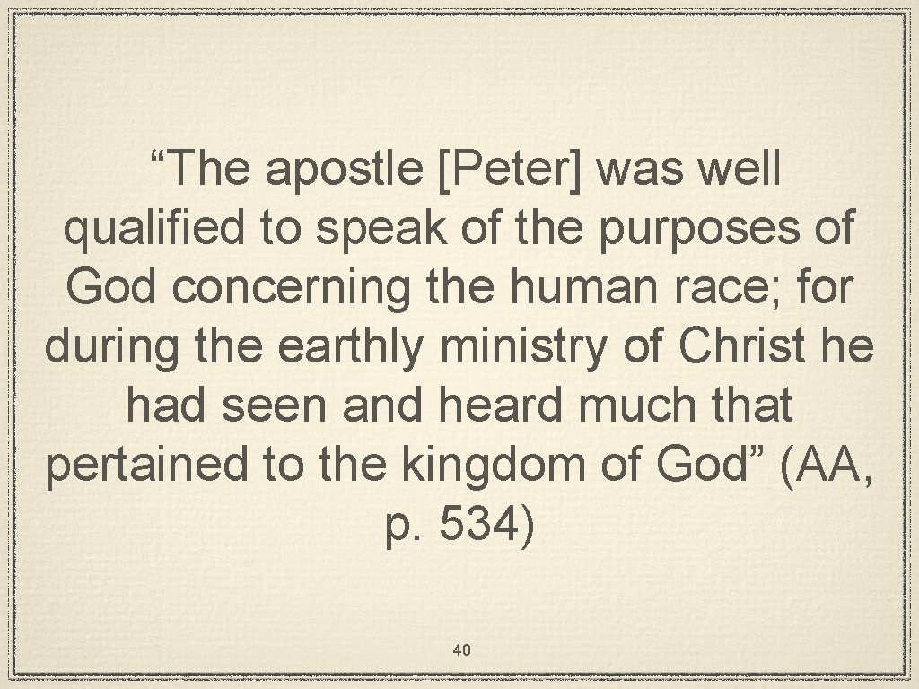 “The apostle [Peter] was well qualified to speak of the purposes of God concerning