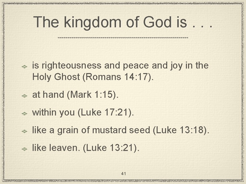 The kingdom of God is. . . is righteousness and peace and joy in