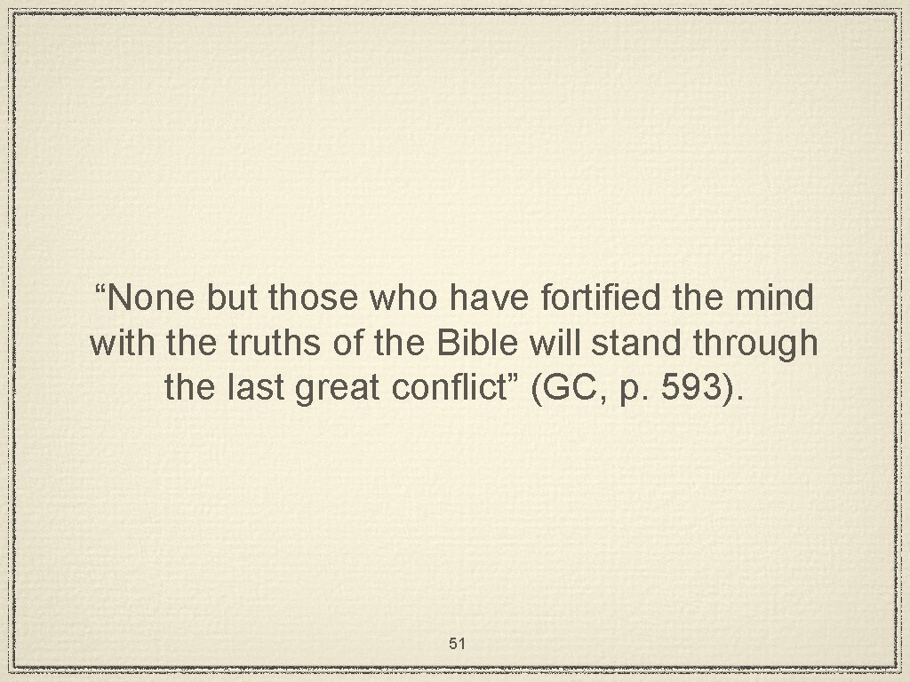 “None but those who have fortified the mind with the truths of the Bible