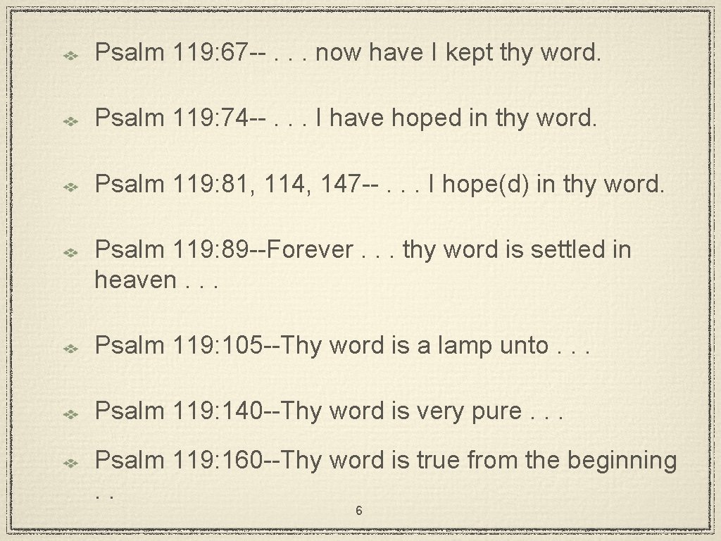 Psalm 119: 67 --. . . now have I kept thy word. Psalm 119: