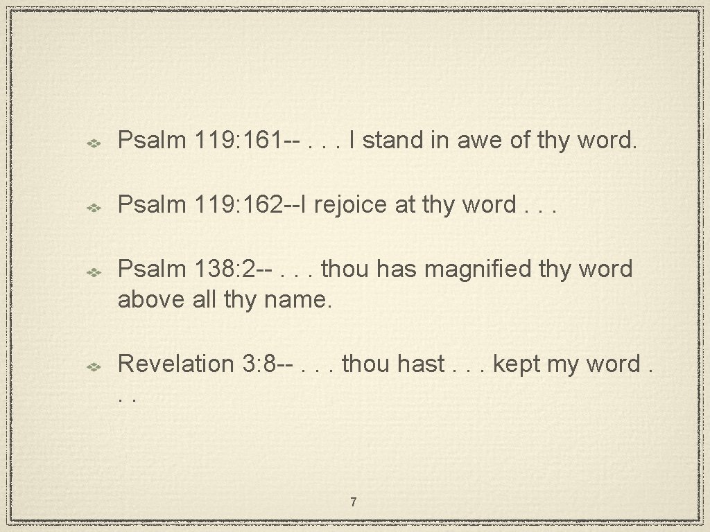 Psalm 119: 161 --. . . I stand in awe of thy word. Psalm