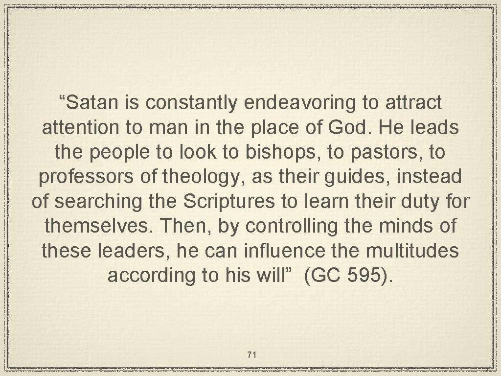“Satan is constantly endeavoring to attract attention to man in the place of God.