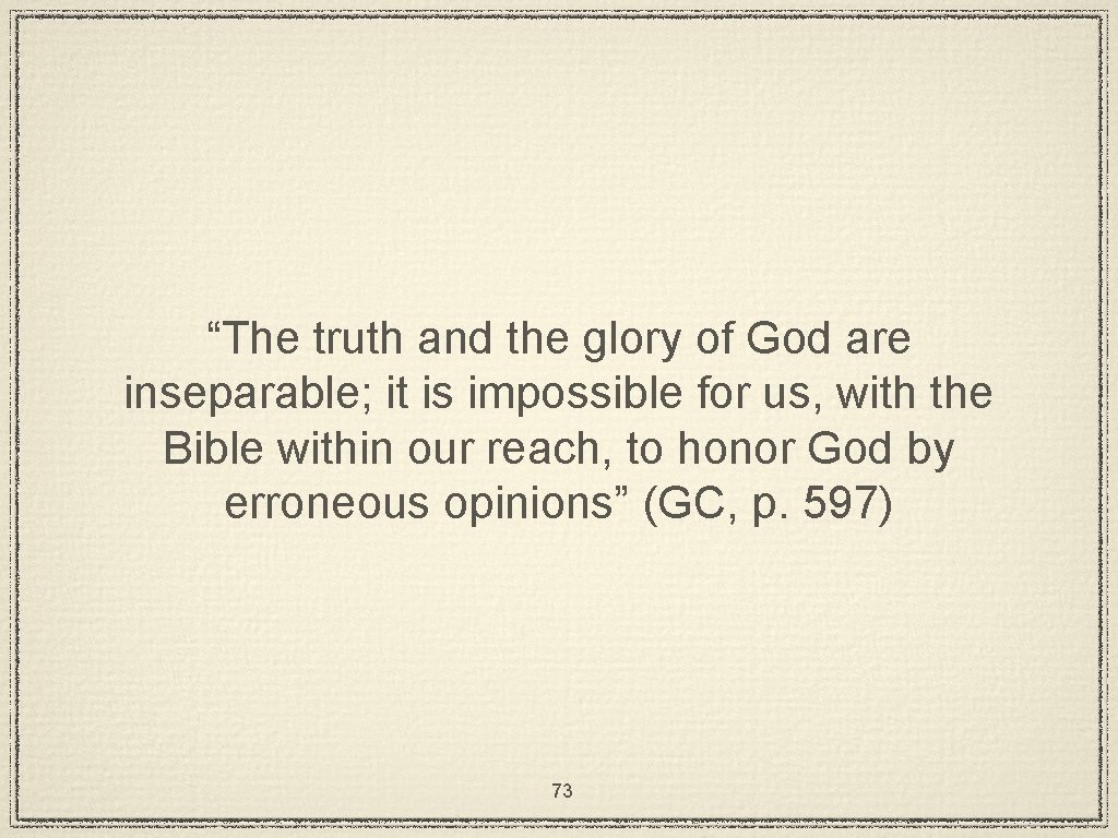 “The truth and the glory of God are inseparable; it is impossible for us,