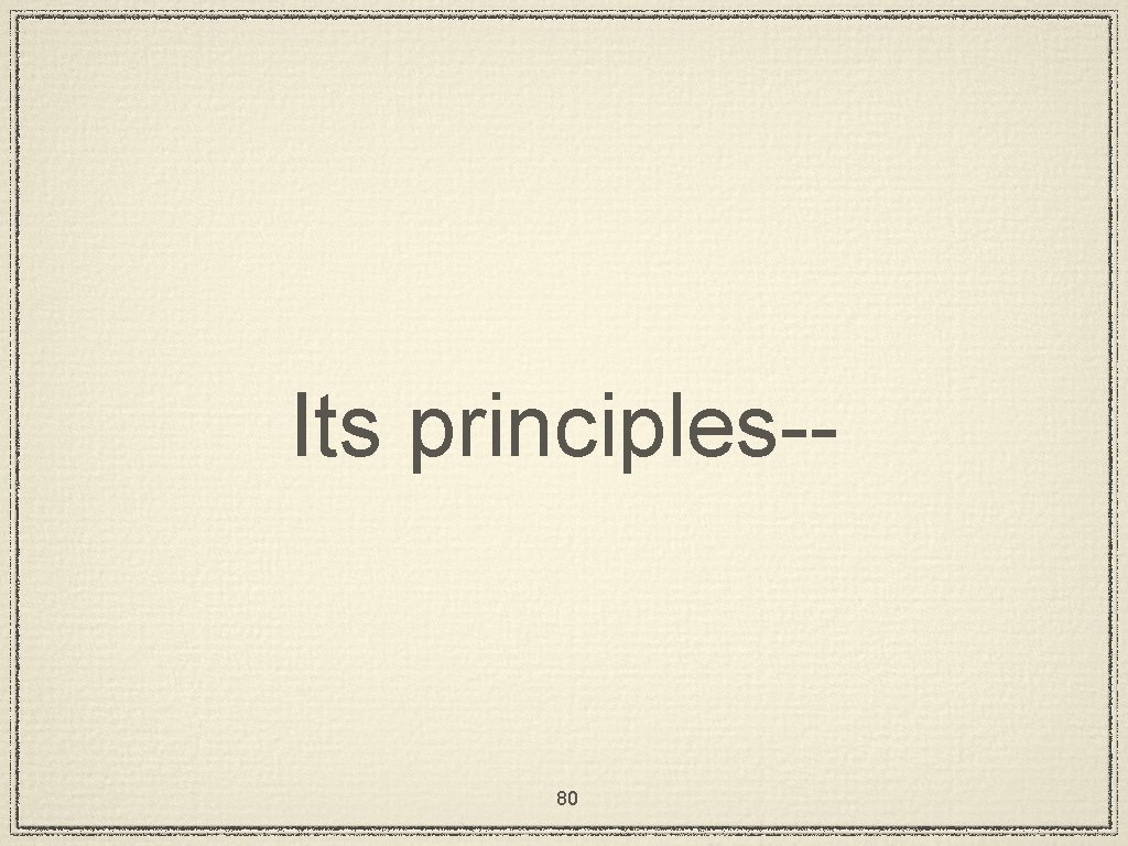 Its principles-- 80 