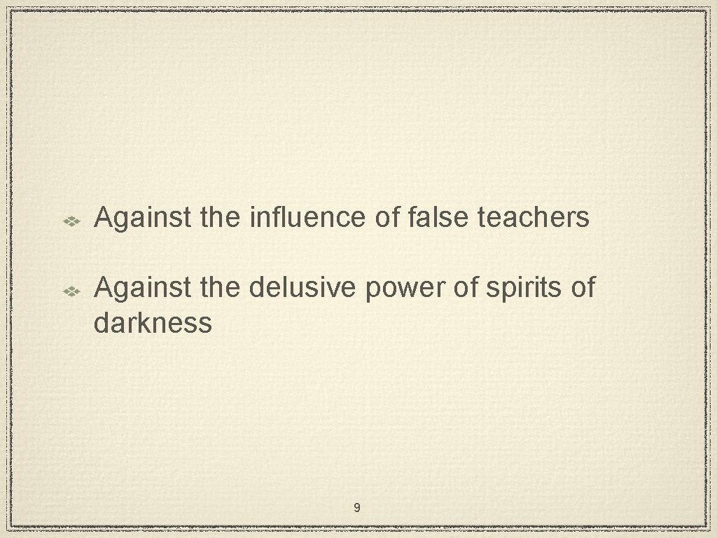 Against the influence of false teachers Against the delusive power of spirits of darkness