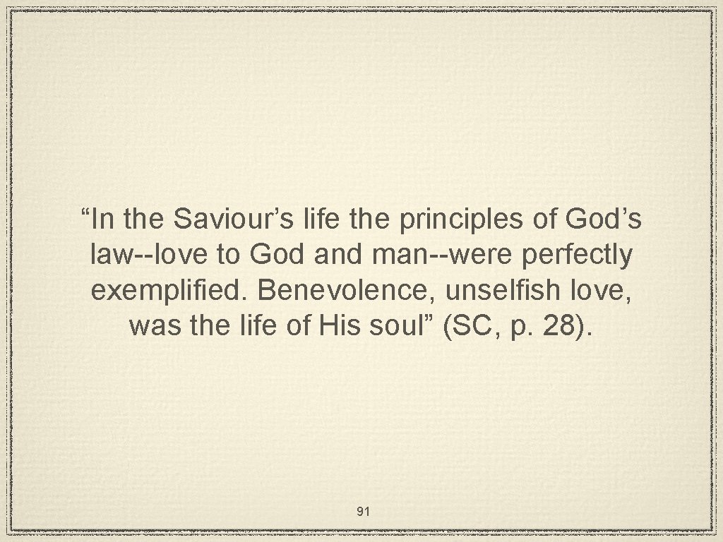 “In the Saviour’s life the principles of God’s law--love to God and man--were perfectly