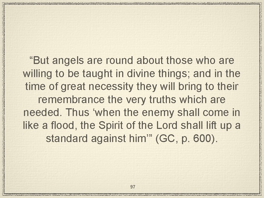 “But angels are round about those who are willing to be taught in divine