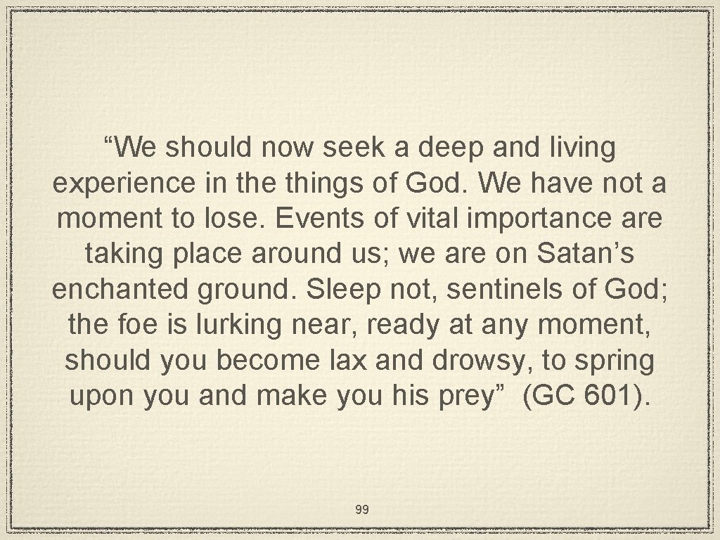 “We should now seek a deep and living experience in the things of God.