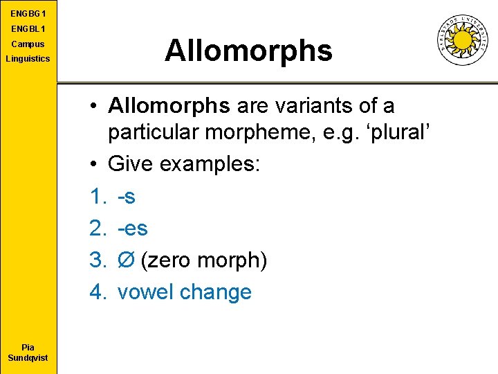 ENGBG 1 ENGBL 1 Campus Linguistics Allomorphs • Allomorphs are variants of a particular