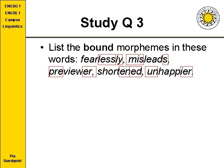 ENGBG 1 ENGBL 1 Campus Linguistics Study Q 3 • List the bound morphemes