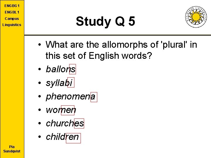 ENGBG 1 ENGBL 1 Campus Linguistics Study Q 5 • What are the allomorphs