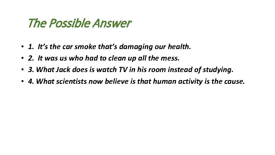 The Possible Answer • • 1. It’s the car smoke that’s damaging our health.