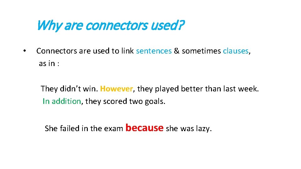Why are connectors used? • Connectors are used to link sentences & sometimes clauses,