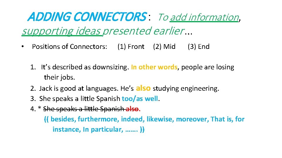 ADDING CONNECTORS : To add information, supporting ideas presented earlier … • Positions of