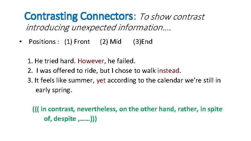 Contrasting Connectors: To show contrast introducing unexpected information…. • Positions : (1) Front (2)