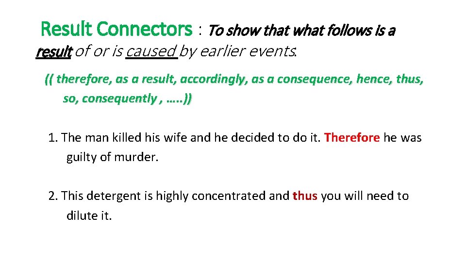 Result Connectors : To show that what follows is a result of or is