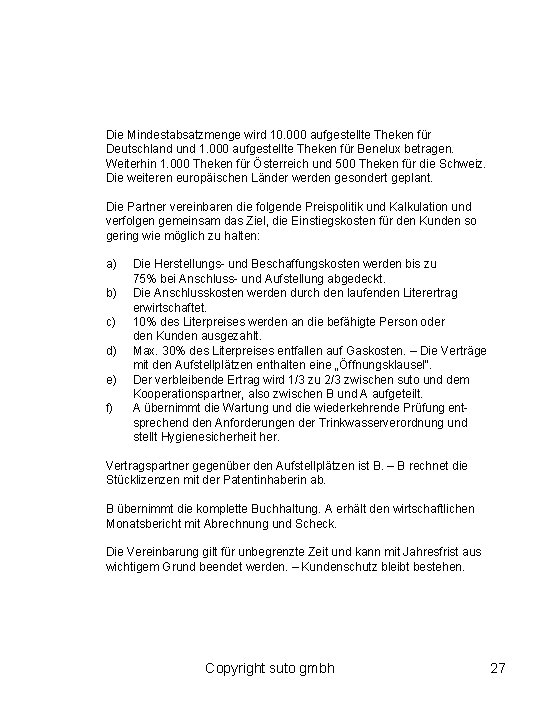 Die Mindestabsatzmenge wird 10. 000 aufgestellte Theken für Deutschland und 1. 000 aufgestellte Theken