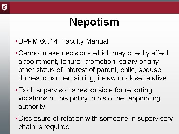 Nepotism • BPPM 60. 14, Faculty Manual • Cannot make decisions which may directly