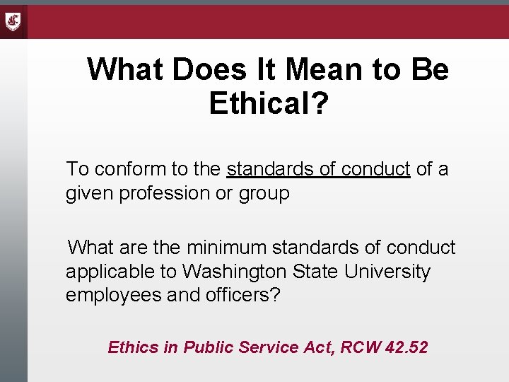 What Does It Mean to Be Ethical? To conform to the standards of conduct