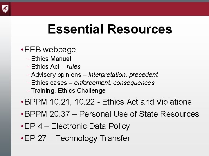 Essential Resources • EEB webpage – Ethics Manual – Ethics Act – rules –