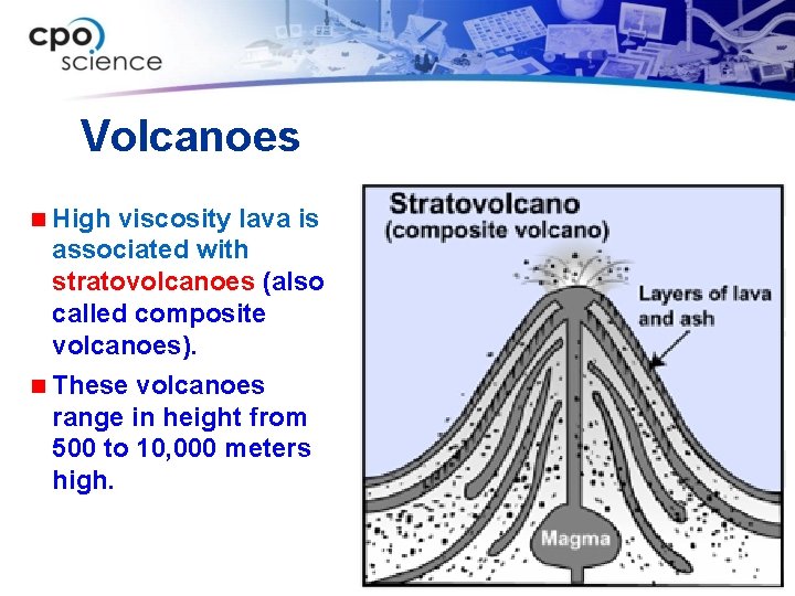 Volcanoes n High viscosity lava is associated with stratovolcanoes (also called composite volcanoes). n