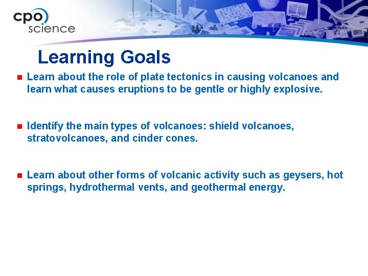 Learning Goals n Learn about the role of plate tectonics in causing volcanoes and