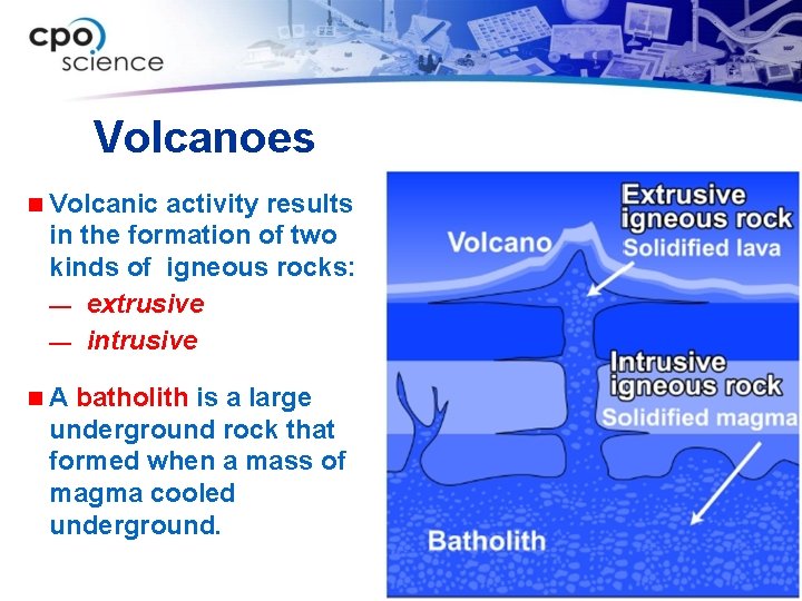 Volcanoes n Volcanic activity results in the formation of two kinds of igneous rocks: