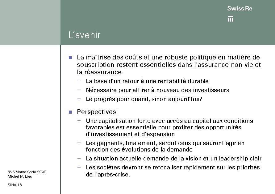 L’avenir n La maîtrise des coûts et une robuste politique en matière de souscription