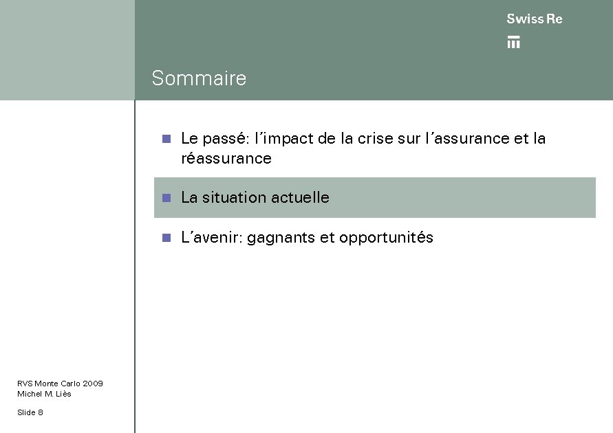 Sommaire RVS Monte Carlo 2009 Michel M. Liès Slide 8 n Le passé: l’impact