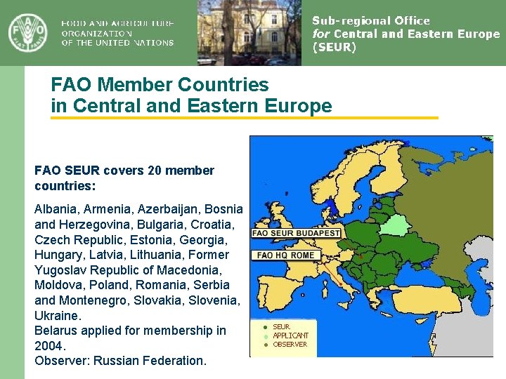 FAO Member Countries in Central and Eastern Europe FAO SEUR covers 20 member countries: