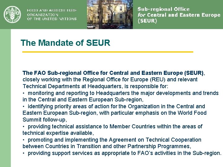 The Mandate of SEUR The FAO Sub-regional Office for Central and Eastern Europe (SEUR),