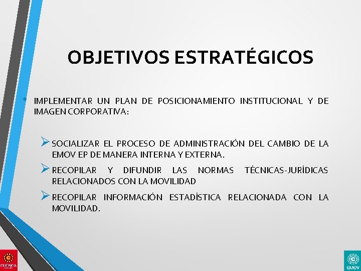 OBJETIVOS ESTRATÉGICOS • IMPLEMENTAR UN PLAN DE POSICIONAMIENTO INSTITUCIONAL Y DE IMAGEN CORPORATIVA: Ø