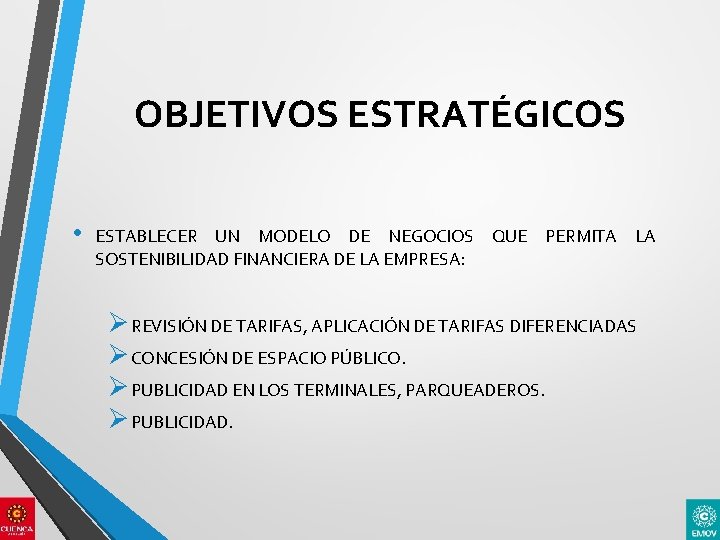 OBJETIVOS ESTRATÉGICOS • ESTABLECER UN MODELO DE NEGOCIOS SOSTENIBILIDAD FINANCIERA DE LA EMPRESA: QUE