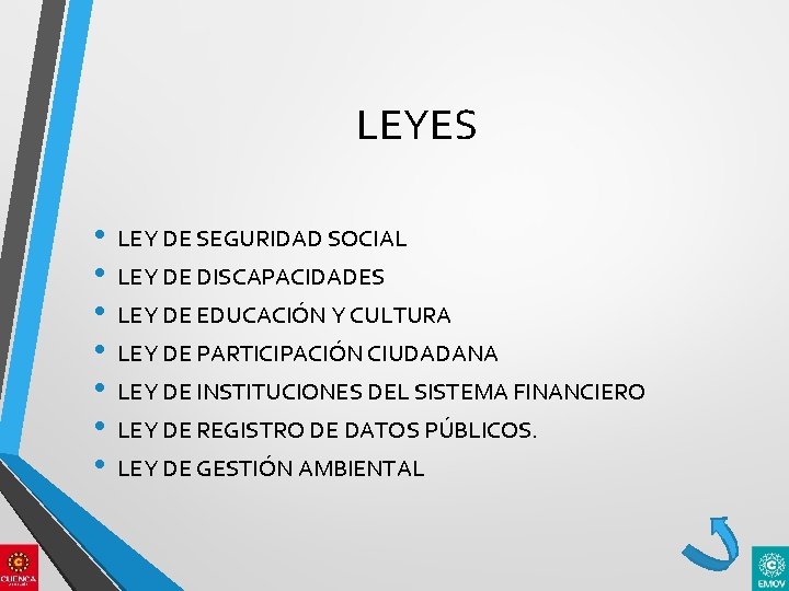 LEYES • • LEY DE SEGURIDAD SOCIAL LEY DE DISCAPACIDADES LEY DE EDUCACIÓN Y