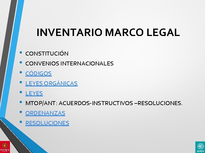 INVENTARIO MARCO LEGAL • • CONSTITUCIÓN CONVENIOS INTERNACIONALES CÓDIGOS LEYES ORGÁNICAS LEYES MTOP/ANT: ACUERDOS-INSTRUCTIVOS