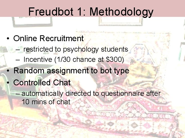 Freudbot 1: Methodology • Online Recruitment – restricted to psychology students – Incentive (1/30