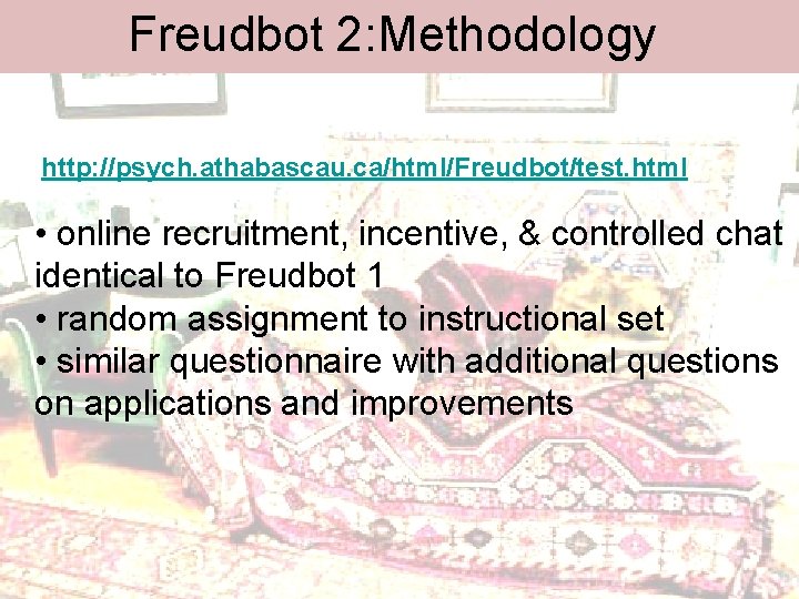 Freudbot 2: Methodology http: //psych. athabascau. ca/html/Freudbot/test. html • online recruitment, incentive, & controlled