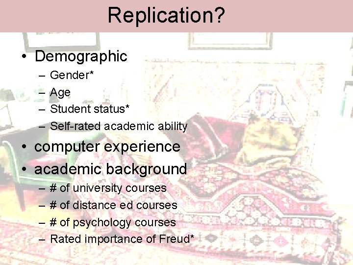 Replication? • Demographic – – Gender* Age Student status* Self-rated academic ability • computer