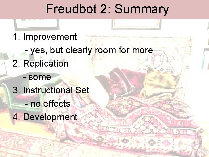 Freudbot 2: Summary 1. Improvement - yes, but clearly room for more 2. Replication