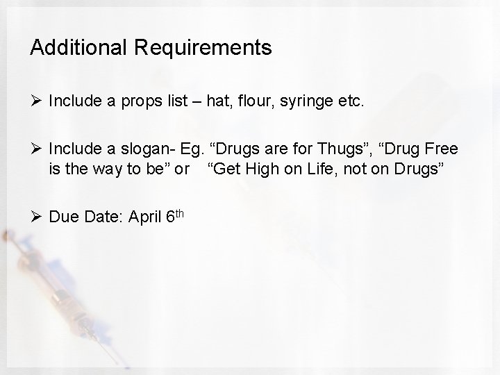 Additional Requirements Ø Include a props list – hat, flour, syringe etc. Ø Include