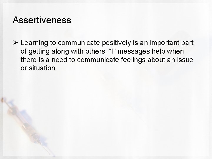 Assertiveness Ø Learning to communicate positively is an important part of getting along with