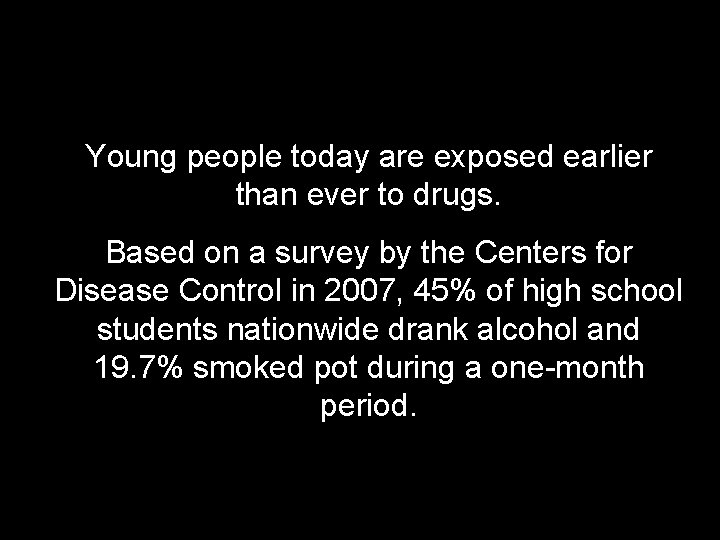 Young people today are exposed earlier than ever to drugs. Based on a survey
