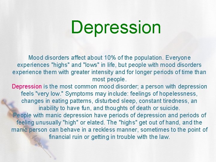 Depression Mood disorders affect about 10% of the population. Everyone experiences "highs" and "lows"