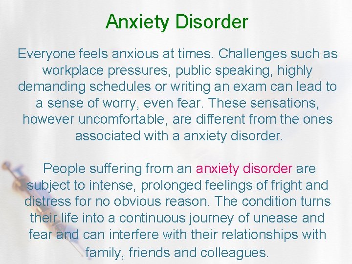 Anxiety Disorder Everyone feels anxious at times. Challenges such as workplace pressures, public speaking,