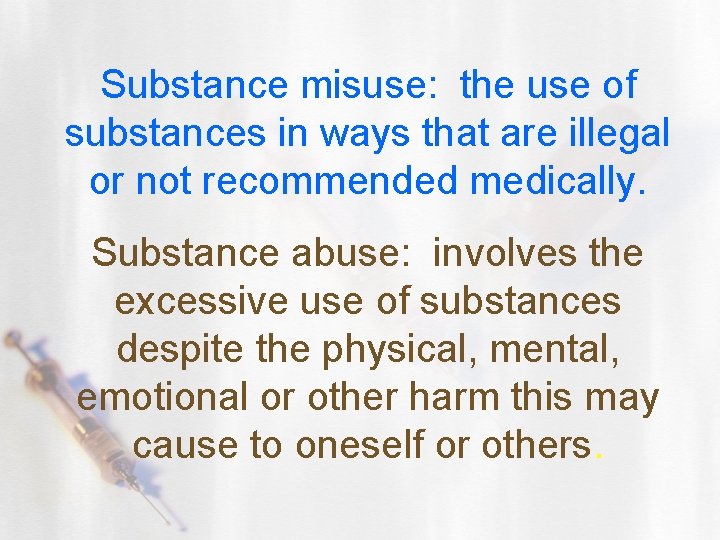 Substance misuse: the use of substances in ways that are illegal or not recommended