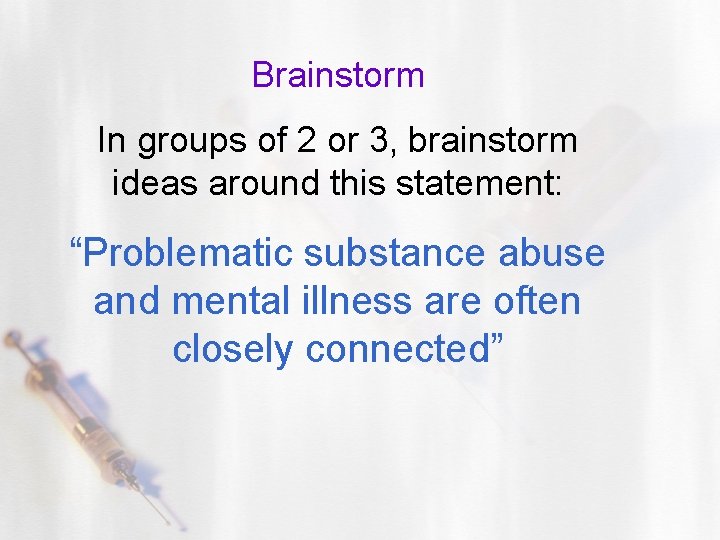 Brainstorm In groups of 2 or 3, brainstorm ideas around this statement: “Problematic substance