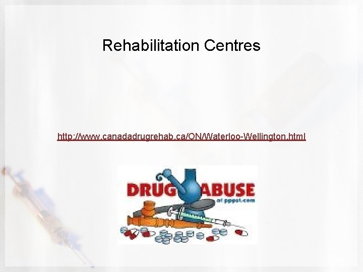 Rehabilitation Centres http: //www. canadadrugrehab. ca/ON/Waterloo-Wellington. html 