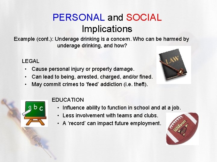 PERSONAL and SOCIAL Implications Example (cont. ): Underage drinking is a concern. Who can