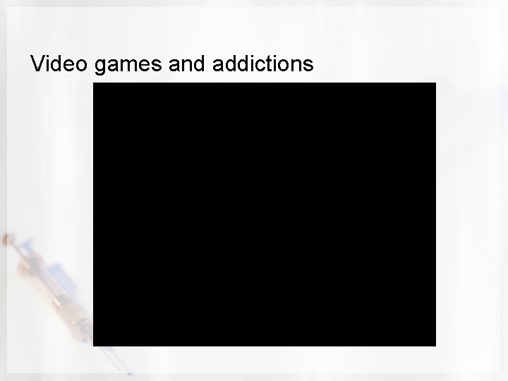 Video games and addictions 