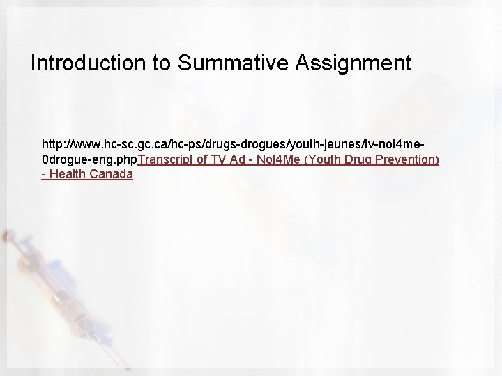 Introduction to Summative Assignment http: //www. hc-sc. gc. ca/hc-ps/drugs-drogues/youth-jeunes/tv-not 4 me 0 drogue-eng. php.